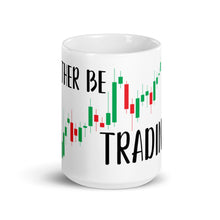 Load image into Gallery viewer, I&#39;d rather be Trading
